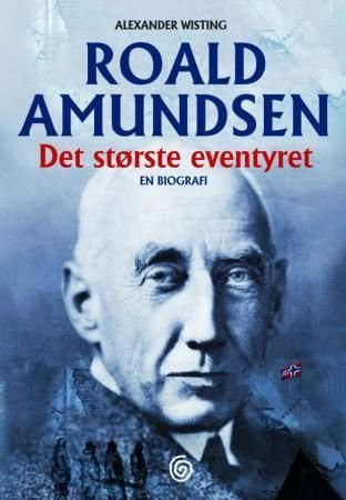 Roald Amundsen - Det største eventyret
