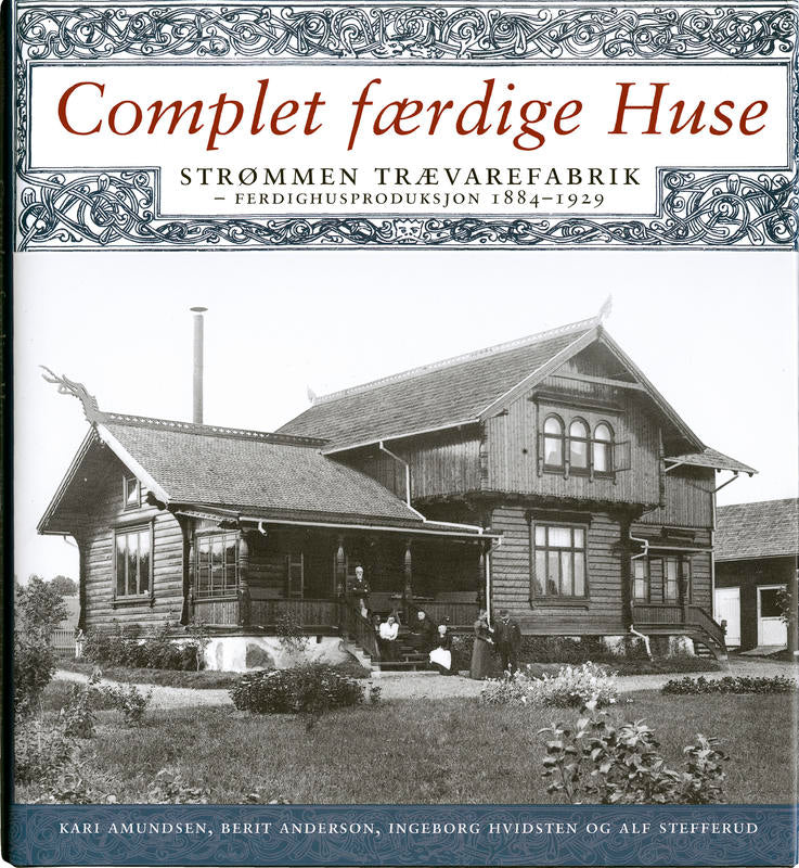 Complet færdige Huse. Strømmen Trævarefabrik - ferdighusproduksjon 1884-1929